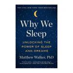 Why We Sleep: Unlocking the Power of Sleep and Dreams by Matthew Walker ...